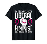 I'm The Outspoken Liberal Feminist They Warned You About T-Shirt