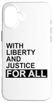 Coque pour iPhone 16 Plus With Liberty and Justice for All Liberty and Justice for All