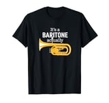 "It's a Baritone Actually” A Funny Baritone Player Joke T-Shirt