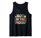 Not In The Mood Funny Not In The Mood Quotes Tank Top