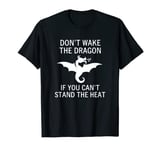 Don't Wake The Dragon If You Can't Stand The Heat, Funny T-Shirt