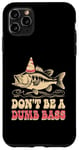 Coque pour iPhone 11 Pro Max Don't Be A Dumb Bass Funny Fishing Citation Funny Fishing Meme