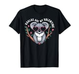 Koalas Are My Valentine Cute Koala Bear Valentines Day T-Shirt