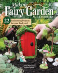 Making Fairy Garden Accessories  22 Enchanting Projects for Your Backyard