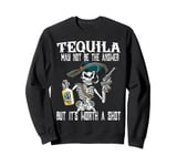 Funny Tequila Skeleton Halloween : Worth a Shot Fiesta Vibes Sweatshirt