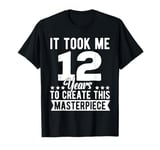 It Took Me 12 Years Funny Masterpiece 12 Year Old Birthday T-Shirt