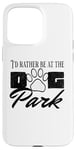 iPhone 15 Pro Max i'd rather be at the dog park petting dog Case