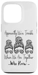 Coque pour iPhone 13 Pro Apparemment We're Trouble When We are Together Who Knew Funny