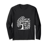 Ain't No Family Like The One I Got Funny Family Reunion Long Sleeve T-Shirt