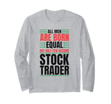 All Men Are Created Equal Few Become Trader Stock Market Stocks Long Sleeve T-Shirt