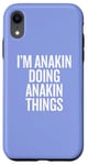 iPhone XR I'M ANAKIN DOING ANAKIN THINGS Funny Unique Case