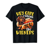 Hey Girl I heard you like Wieners Funny Dachshund T-Shirt