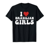 I Love Brazilian Girls I Heart Brazilian Girls Funny T-Shirt