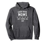 Good Moms Say Bad Words - Even Good Moms Pullover Hoodie