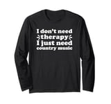 Country Music I Love Country Music Funny Country Music Long Sleeve T-Shirt