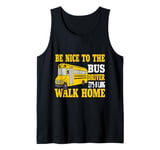 Be Nice To The Bus Driver It's a Long Walk School Bus Driver Tank Top