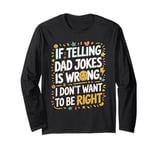 Dad Papa Daddy Joke Father Don't Want To Be Right Dad Jokes Long Sleeve T-Shirt