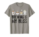 Coffee Brewing Is My Bliss Coffee Brewer T-Shirt