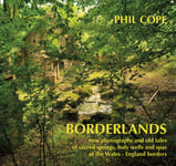 Seren Books Cope, Phil Borderlands: New Photographs and Old Tales of Sacred Springs, Holy Wells Spas the Wales / England Borders