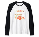 There's Nothing Sweeter Than A Cup Of Bitter Coffee Raglan Baseball Tee