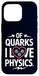 Coque pour iPhone 16 Pro Of Quarks I Love Physics Drôle Science Jeu de mots Physique Lover