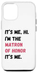 Coque pour iPhone 15 Pro Cadeau de groupe de mariage It's Me Hi I'm Matron of Honor It's Me