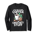 Drink Coffee Crochet Stuff Funny Crocheting Enthusiasts Long Sleeve T-Shirt