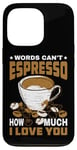 Coque pour iPhone 13 Pro Words Can't Espresso How Much I Love You Caféine