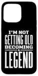 iPhone 15 Pro Max I'm Not Getting Old I'm Becoming A Legend Retro Distressed Case