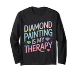 Diamond Painting Is My Therapy Art Fan Diamond Painter Long Sleeve T-Shirt