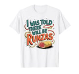 I Was Told There Will Be Runzas T-Shirt