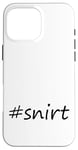 Coque pour iPhone 16 Pro Max #snirt t-shirt, chemise à capuche, housse de téléphone portable, chemise, oreiller