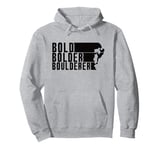 Bold Bolder Boulderer Boulder Bouldering Pullover Hoodie