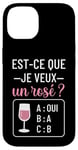 Coque pour iPhone 14 Est-ce que je veux un rosé cadeau drôle apéro humour femme