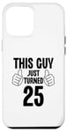 Coque pour iPhone 13 Pro Max This Guy Just Turned 25 Anniversaire drôle