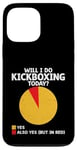 iPhone 13 Pro Max Will I Do Kickboxing Today Kick Boxing Kickbox Kickboxer Case