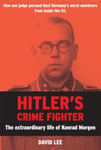 Hitler’s Crime Fighter  The Extraordinary Life of Konrad Morgen