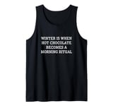 Winter Is When Drinking Chocolate Becomes A Morning Ritual Tank Top