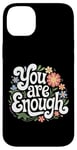 iPhone 14 Plus Self Confidence Quote: You Are Enough Stainless Design Case