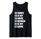 James Is My Name Women Is My Game Funny James Rhyme Name Tag Tank Top