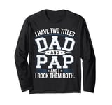 Dad and Pap Father's Day Gift for Men from Daughter Son Kids Long Sleeve T-Shirt