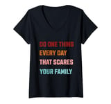 Womens Do one thing every day that scares your family V-Neck T-Shirt