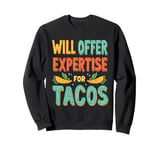 WILL OFFER Expertise FOR TACOS Funny Food Expertise Sweatshirt