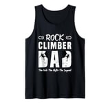 Rock Climber Dad The Idol The Myth Bouldering Rock Climber Tank Top