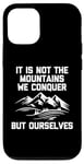 Coque pour iPhone 12/12 Pro T-shirt humoristique « It Is Not The Mountains We Conquer But Ourselves »