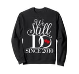 We Still Do Since 2010 Funny Couples Wedding Anniversary Sweatshirt