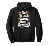 Be Kind Words Dont Rewind Pullover Hoodie