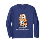 Adorably Chunky Tiger, Funny Fluffy Big Cat Says:I'm not Fat Long Sleeve T-Shirt