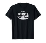 "Not A Trumpet" A Funny Brass Band Joke for Cornet Player T-Shirt