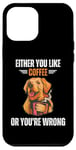 Coque pour iPhone 12 Pro Max Retriever Dog Soit You Like Coffee or You're Wrong Lover